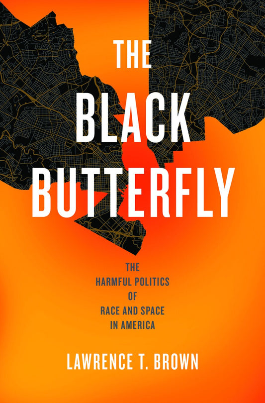 The Black Butterfly: The Harmful Politics of Race and Space in America